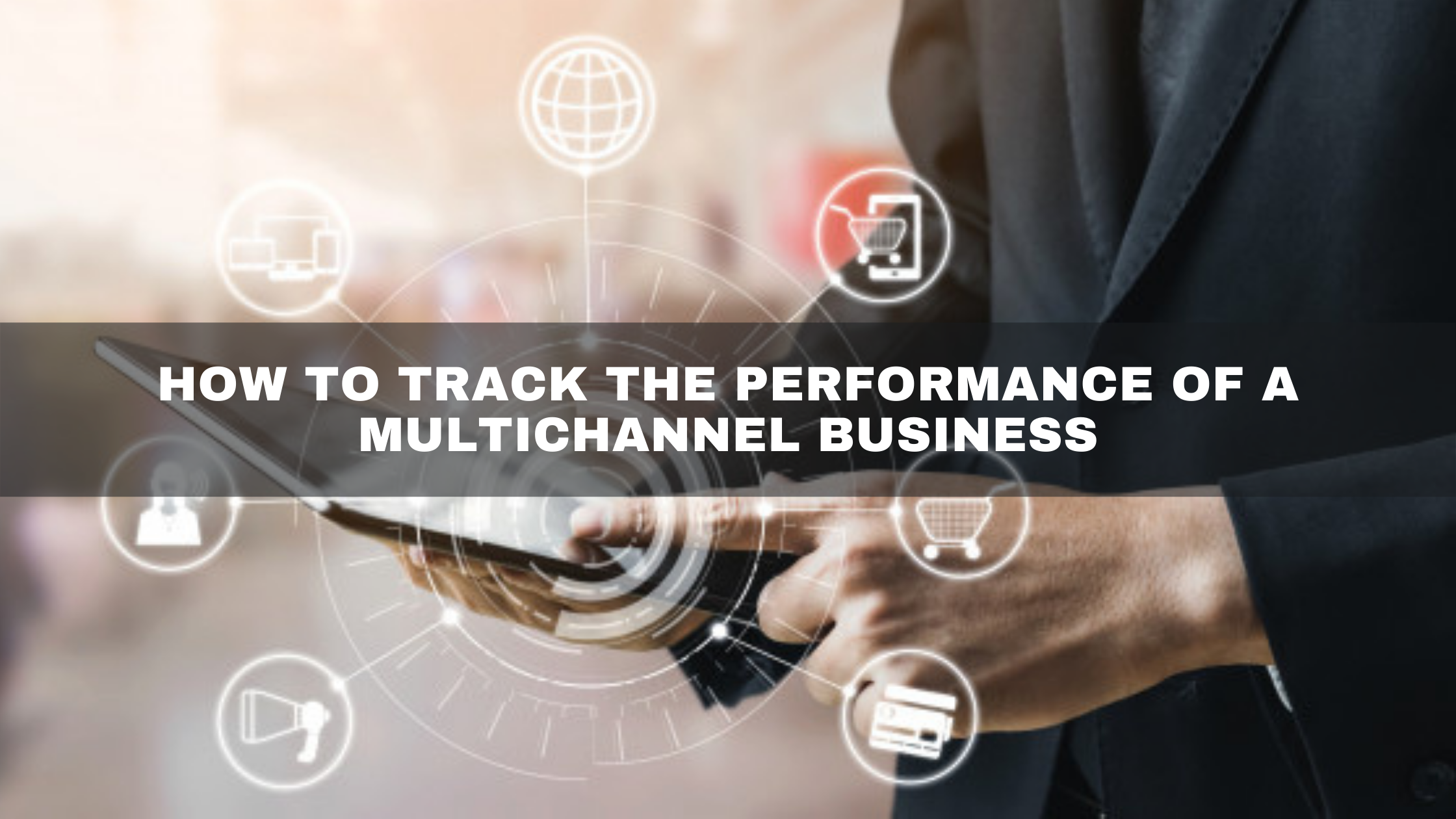 How to track the performance of a multichannel business