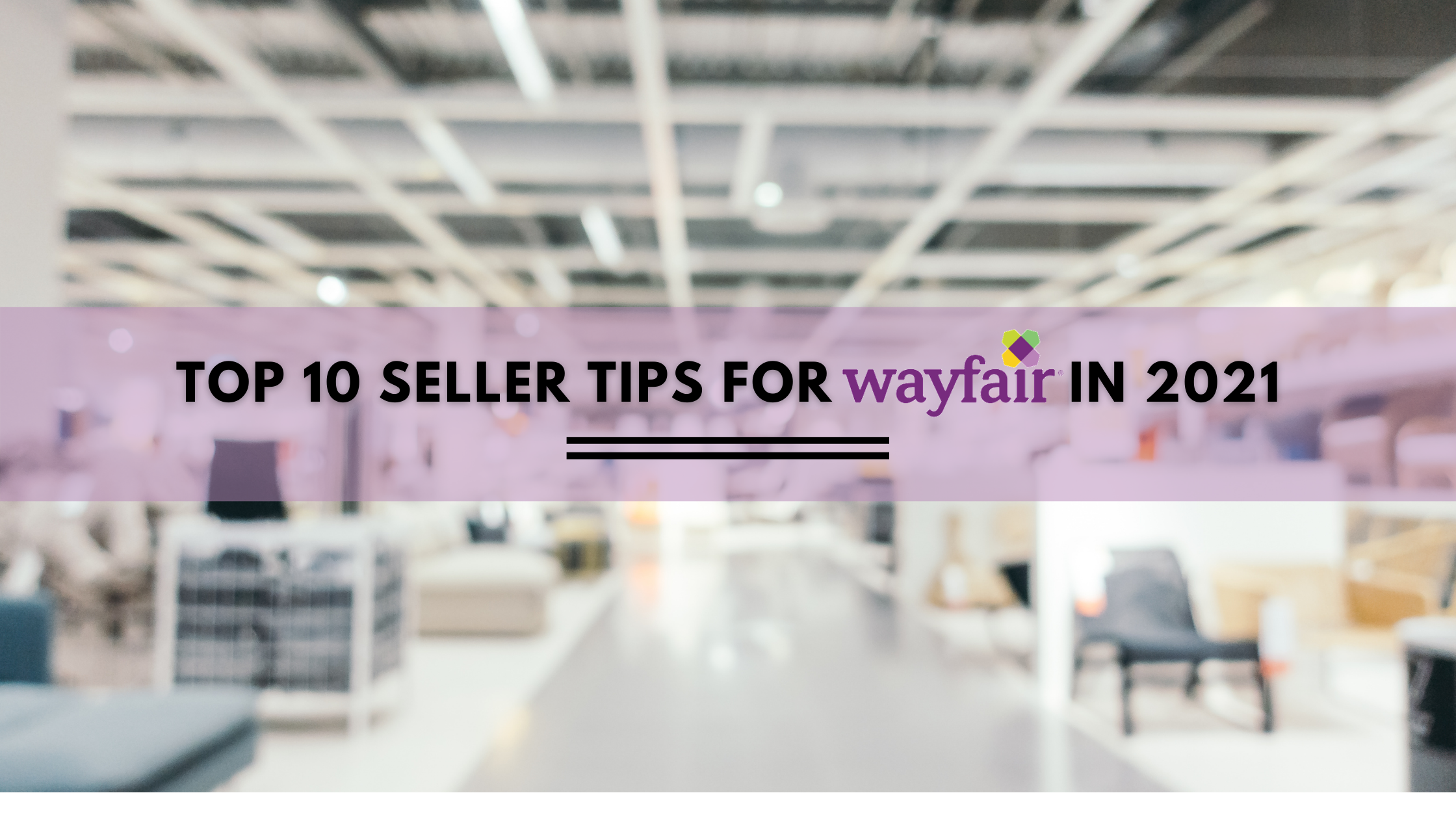 Top 10 seller tips for Wayfair in 2021