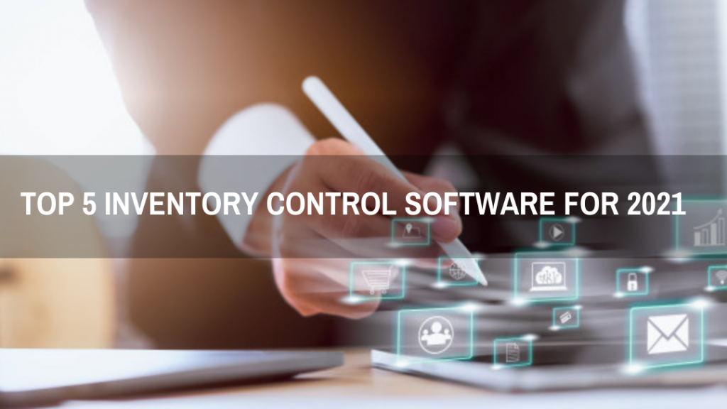Top 5 Inventory Control Software for 2021